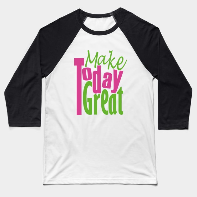 Make Today Great Baseball T-Shirt by Day81